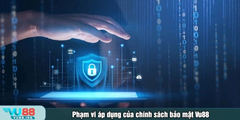 Phạm vi áp dụng của chính sách bảo mật Vu88