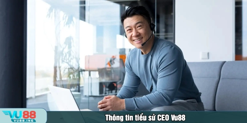 Thông tin tiểu sử CEO Vu88