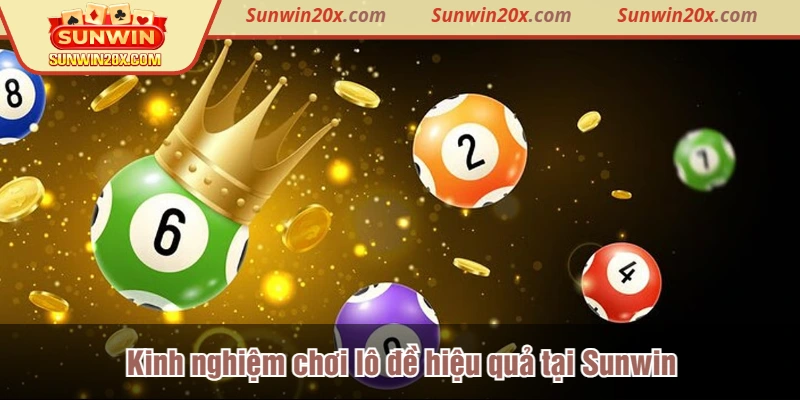 Kinh nghiệm chơi lô đề hiệu quả tại Sunwin