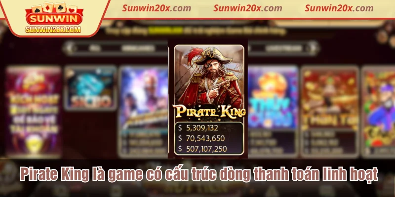 Pirate King là game có cấu trúc dòng thanh toán linh hoạt