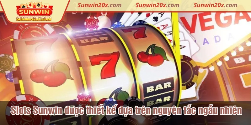 Slots Game Sunwin được thiết kế dựa trên nguyên tắc ngẫu nhiên